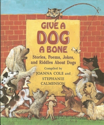 GIVE A DOG A BONE: Stories, Poems, Jokes and Riddles About Dogs